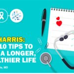 Dr. Harris: Top 10 Tips to Live a Longer, Healthier Life